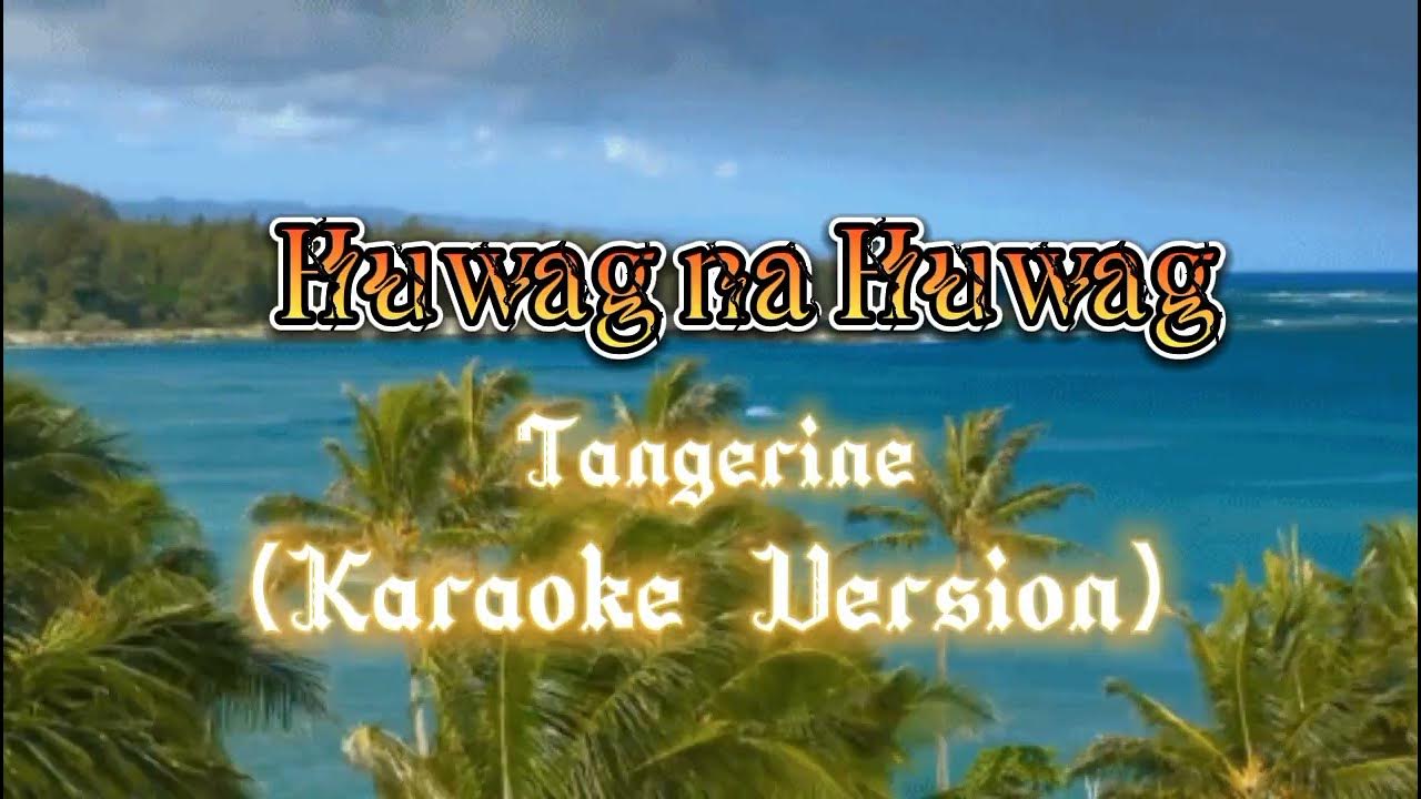 Huwag na Huwagtangerine (karaoke version) YouTube