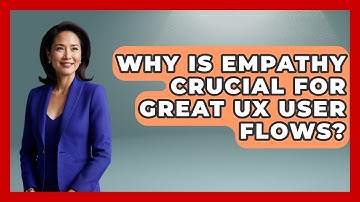 Why Is Empathy Crucial For Great UX User Flows? | Design Tool Unlocked News