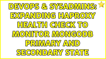 DevOps & SysAdmins: Expanding HAProxy health check to monitor MongoDB primary and secondary state