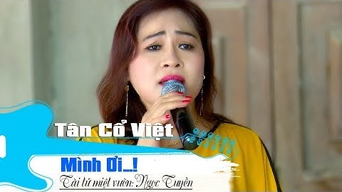 Mình Ơi...! || Ngọc Tuyền | Tài tử miệt vườn | cải lương tân cổ việt 2019
