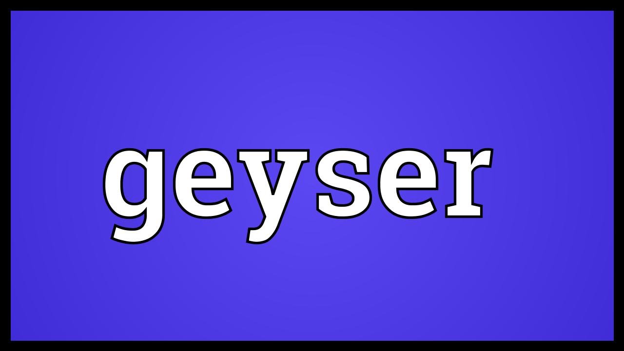 Geyser Meaning YouTube