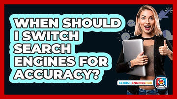 When Should I Switch Search Engines For Accuracy?