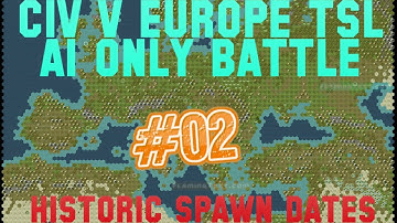 CIV V EUROPE TSL AI ONLY BATTLE W/ HISTORIC SPAWN DATES #02