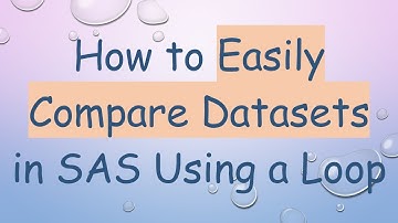 How to Easily Compare Datasets in SAS Using a Loop