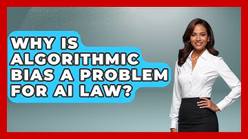 Why Is Algorithmic Bias A Problem For AI Law? - AI and Technology Law