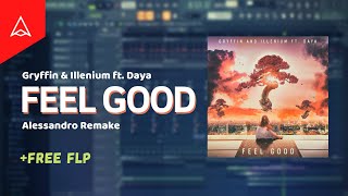 Gryffin & Illenium ft. Daya - Feel Good (Alessandro Remake) [FL STUDIO 20 + FREE FLP]