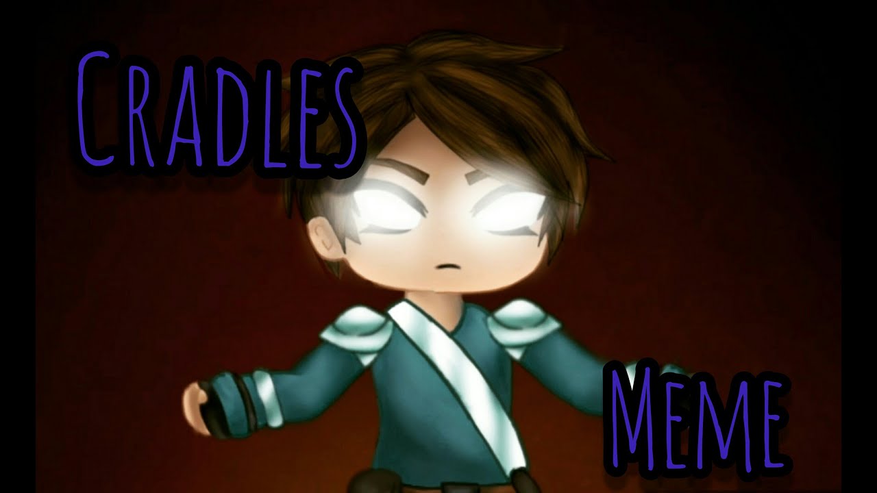 CRADLES MEMEGacha Life YouTube