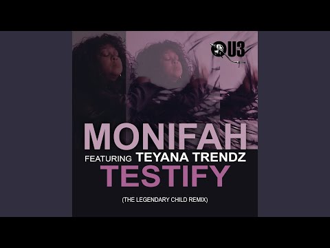 Monifah, Teyana Trendz, The Legendary Child - Testify - Legendary Child Remix