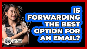 Is Forwarding The Best Option For An Email?