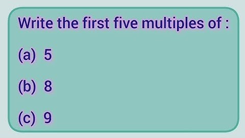 Write the first five multiples of: (a) 5 (b) 8 (c) 9 | Learnmaths