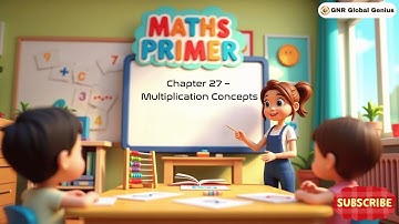 Chapter 27 – Multiplication Concepts | Maths Primer | Smart Lecture | GNR Global Genius