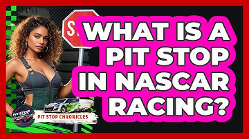 What Is A Pit Stop In NASCAR Racing? - Pit Stop Chronicles