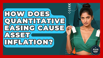 How Does Quantitative Easing Cause Asset Inflation? - Inflation Insight Channel