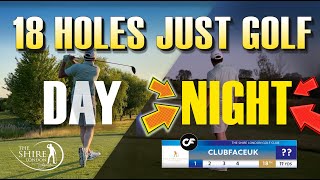 18 Holes Just Golf | BEST NIGHT GOLF EVER! by ClubFaceUk 4,776 views 1 year ago 13 minutes, 13 seconds