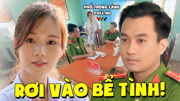 Chàng Công An Sắp Ngã Vào Bể Tình Của Nàng Y Tá Mở Đầu Cho Chuyện Tình NGỌT NGÀO | Phố Trong Làng
