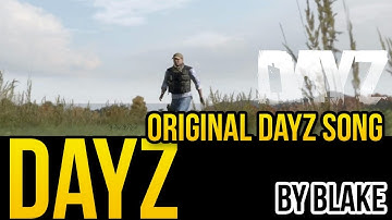 blAke - DayZ (Music Video)