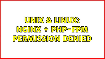 Unix & Linux: NGINX + PHP-FPM Permission denied