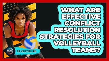 What Are Effective Conflict Resolution Strategies For Volleyball Teams? - The Volleyball Hub
