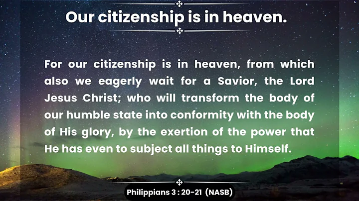 Our citizenship is in heaven. - Philippians 3:20-21