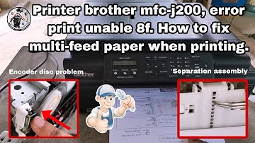 Printer brother mfc-j200, error print unable 8f. How to fix multi-feed paper when printing.