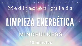 Meditación guiada LIMPIEZA ENERGÉTICA 💫🧹 - 10 minutos MINDFULNESS