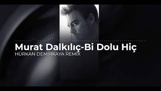 Murat Dalkılıç - Bi Dolu Hiç (Hürkan Demirkaya Remix) Resimi