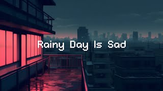 Rainy Day Is Sad 💧 Lo-fi Chillout City 🌃 Beats To Chill  /  Relax