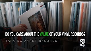 Do You Care About The Value Of Your Vinyl Records? | Talking About Records
