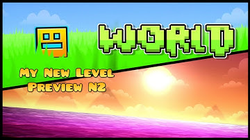PREVIEW N°2 | My New Level "World" | Geometry Dash 2.2