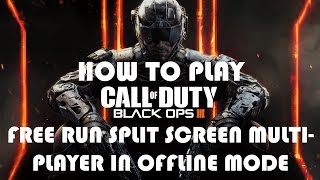 HOW TO PLAY COD BLACK OPS 3 FREE RUN MULTIPLAYER SPLIT SCREEN IN OFFLINE MODE