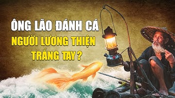 Ông lão đánh cá và con cá vàng: Vì sao người lương thiện cuối cùng lại trắng tay? | Tinh Hoa TV
