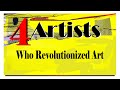 4 Artists  Who Revolutionized Art
