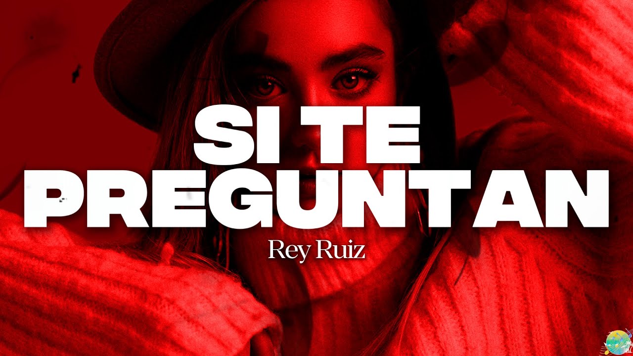 Rey Ruiz - Si Te Preguntan || Letra