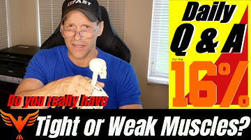 Q & A for The 16% - Do you really have tight muscles or weak muscles? - BillHartmanPT.com