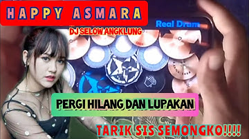 PERGI HILANG DAN LUPAKAN "Happy Asmara" (Dj Selow) ft Angklung ~ Real Drum Cover