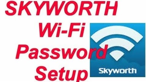 HOW TO CHANGE SKYWORTH WIFI PASSWORD CHANGE