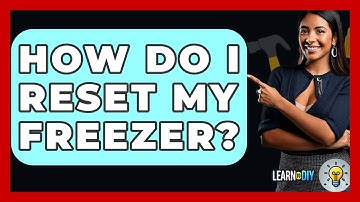 How Do I Reset My Freezer? - LearnToDIY360.com