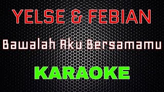 Yelse Feat Febian - Bawalah Aku Bersamamu [Karaoke] | LMusical