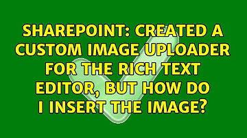 Created a custom image uploader for the Rich Text Editor, but how do I insert the image?