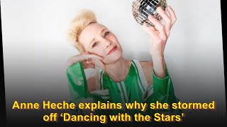 Anne Heche explains why she stormed off ‘Dancing with the Stars’