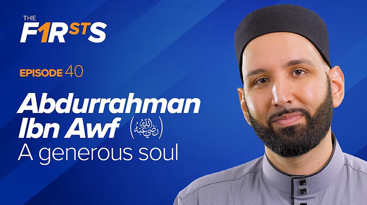 Abdurrahman Ibn Awf (ra): A Generous Soul | The Firsts | Dr. Omar Suleiman