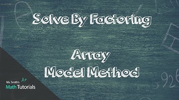 Solve By Factoring (Array Model Method)
