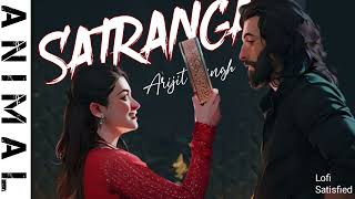 SATRANGA (Lofi Song) Ranbir Kapoor, Rashmika|Sandeep V|Arijit, Shreyas P | Satisfied Music