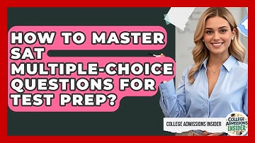 How To Master SAT Multiple-choice Questions For Test Prep? - College Admissions Insider
