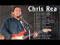 Chris Rea Greatest Hits Full Album 2022 - The Best Songs Of Chris Rea Playlist 2022