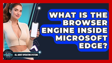 What Is The Browser Engine Inside Microsoft Edge? - All About Operating Systems