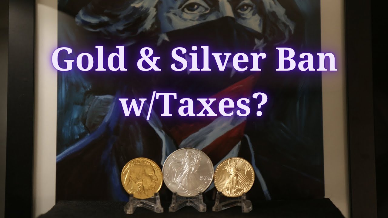 Gold & Silver Ban w/Taxes? YouTube