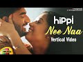 Nee Naa Romantic Vertical Video Song | Hippi Telugu Movie | Kartikeya | Digangana | Mango Music