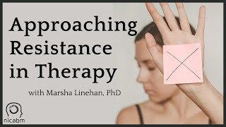 How to Approach Resistance in Therapy with Marsha Linehan, PhD