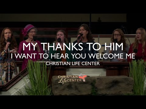 Christian Life Center – My Thanks To Him/I Want To Hear You Welcome Me (feat. Haney Family)